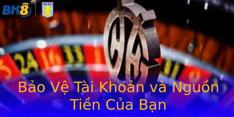 Bảo Vệ Tài Khoản và Nguồn Tiền Của Bạn Bảo Vệ Tài Khoản và Nguồn Tiền Của Bạn