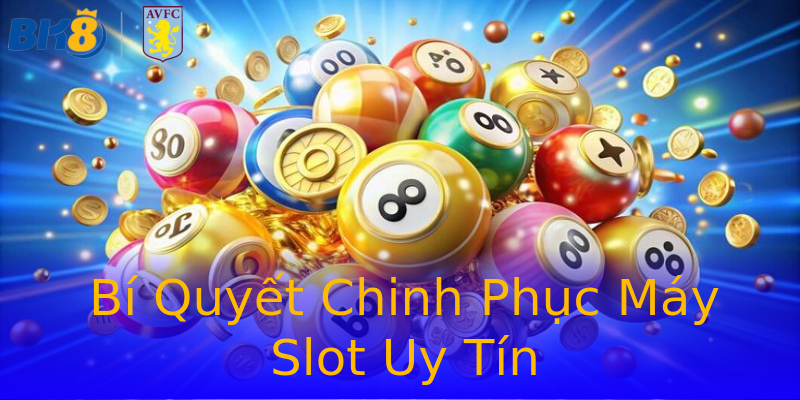 Bí Quyết Chinh Phục Máy Slot Uy Tín Bí Quyết Chinh Phục Máy Slot Uy Tín