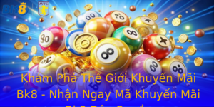 Khám Phá Thế Giới Khuyến Mãi Bk8 - Nhận Ngay Mã Khuyến Mãi Bk8 Độc Quyền 2 Kham Pha The Gioi Khuyen Mai Bk8 Nhan Ngay Ma Khuyen Mai Bk8 Oc Quyen 1