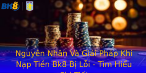 Nguyên Nhân Và Giải Pháp Khi Nạp Tiền Bk8 Bị Lỗi - Tìm Hiểu Chi Tiết 2 Nguyen Nhan Va Giai Phap Khi Nap Tien Bk8 Bi Loi Tim Hieu Chi Tiet
