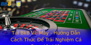 Tai Bk8 Ve May Huong Dan Cach Thuc E Trai Nghiem Ca Cuoc Uu Viet